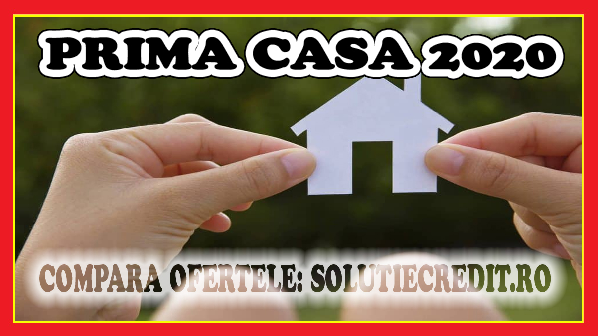 PRIMA CASA 2020 comparator oferte calculator online aplica